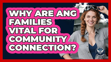 Why Are ANG Families Vital For Community Connection? - Air Guard Commanders