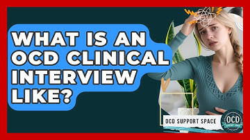 What Is An OCD Clinical Interview Like? - OCD Support Space