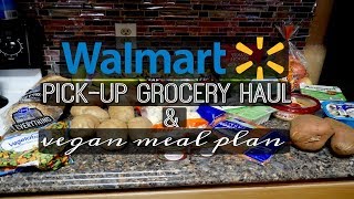 WALMART PICKUP GROCERY HAUL + MEAL PLAN • EASY VEGAN MEALS