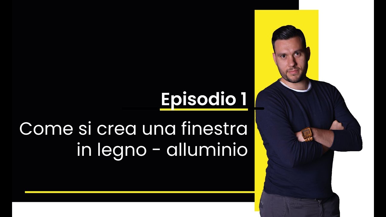 Episodio 1: come si crea una finestra in legno - alluminio