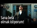 Sefirin Kızı 15. Bölüm - Sana Bela Olmak İstiyorum!