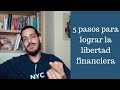 5 pasos para lograr la libertad financiera