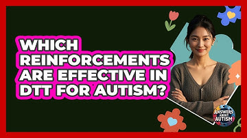 Which Reinforcements Are Effective In DTT For Autism? - Answers About Autism