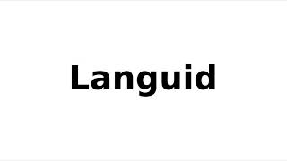 How to Pronounce Languid