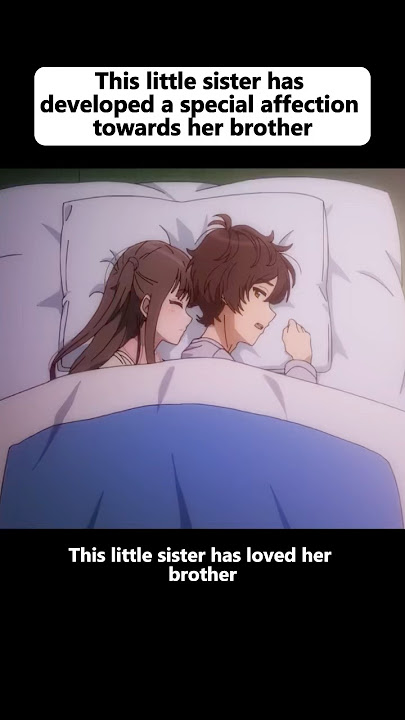 This little sister has developed a special affection towards her brother. #anime #animeweeb #fyp