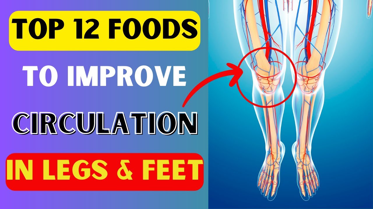 Optimize Your Circulation: 12 Foods for Better Blood Flow to Your Legs ...