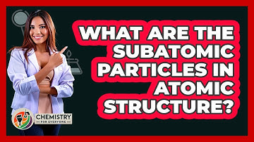 What Are The Subatomic Particles In Atomic Structure? - Chemistry For Everyone