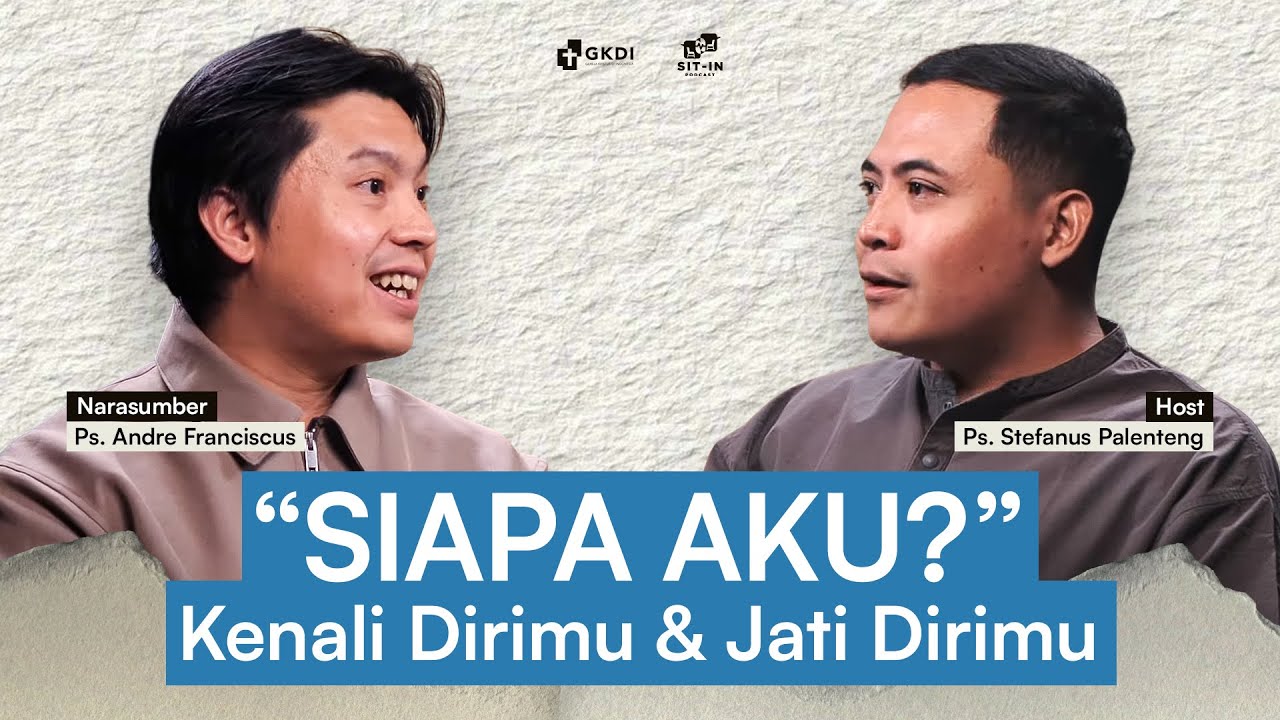 CARA MENGENALI DIRI SENDIRI & MENEMUKAN JATI DIRIMU DALAM TUHAN | SIT IN PODCAST | Ps. Andre