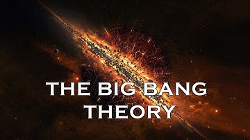 WHAT IS THE BIG BANG THEORY