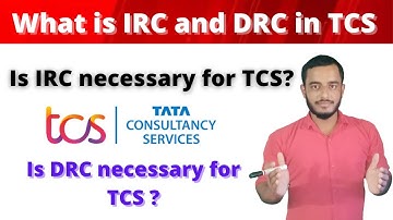 What is IRC in TCS | What is DRC in TCS | Is IRC and DRC necessary for TCS | Why IRC and DRC in TCS
