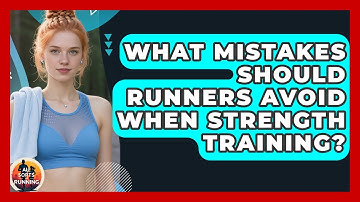 What Mistakes Should Runners Avoid When Strength Training? - All Sorts Of Running