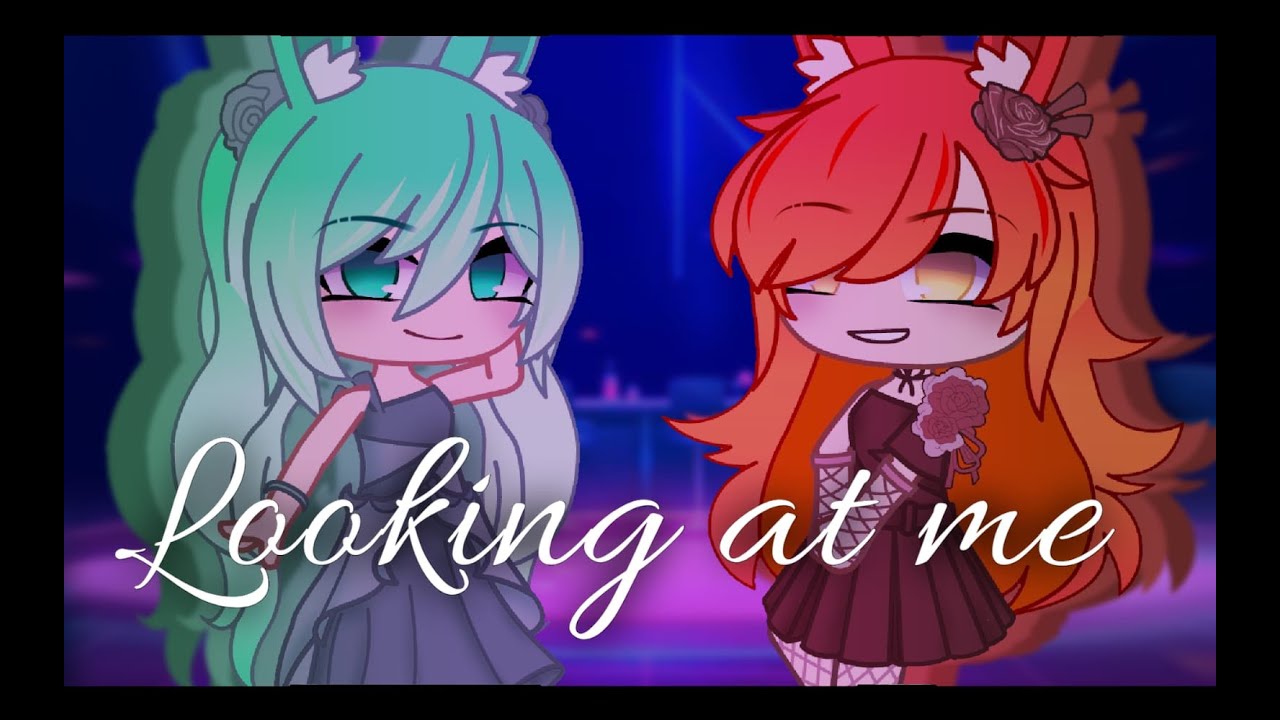 💚 Looking at me 🧡 || GCMV || Gacha club Music Video - YouTube