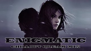 Enigmatic ☆ Chillout Dream Mix ☆ Ambient Chillout Relaxing Music ☆ Best Songs @ Энигматик ☆ Лучшее