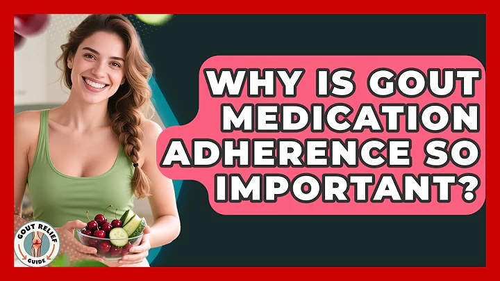Why Is Gout Medication Adherence So Important? - Gout Relief Guide