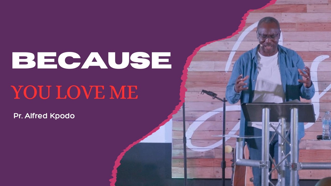 Because You love me - Pr. Alfred Kpodo