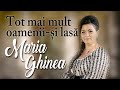 Maria Ghinea - Tot mai mult oamenii-și lasă