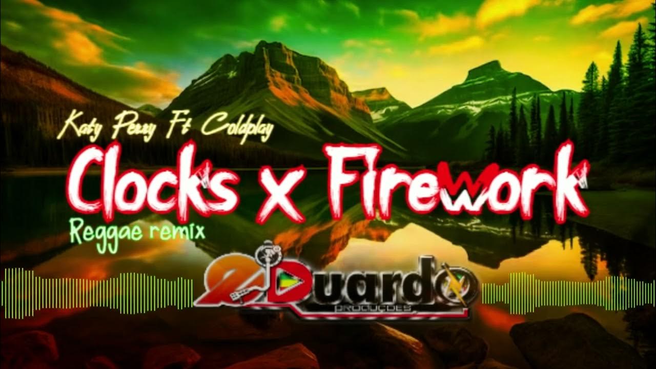 Katy Perry Ft Coldplay Clocks x Firework Reggae Remix 2024 