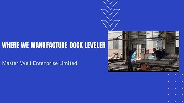 Where we Master Well manufacture dock leveler