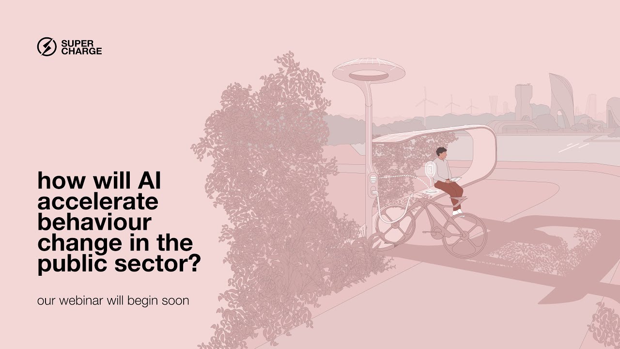 Supercharge: How to accelerate behaviour change and public service efficiency with AI?