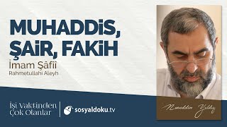 18) Muhaddis, Şair, Fakih (İmam Şâfiî) -İşi Vaktinden Çok Olanlar