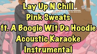 Lay Up N Chill - Pink Sweat$ ft. A Boogie Wit Da Hoodie Acoustic Karaoke Instrumental