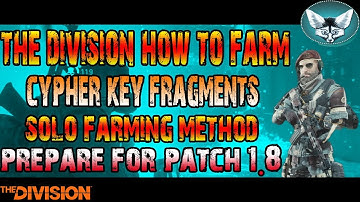 THE DIVISION HOW TO SOLO FARM CYPHER KEY FRAGMENTS(PREPARE FOR PATCH 1.8)