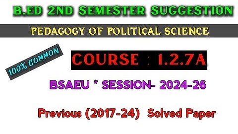 B.ed 2nd semester suggestion 2025 | Course-1.2.7A | pedagogy of Political Science Suggestion