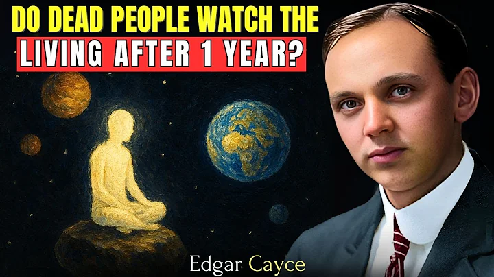 Do the Deceased Still Watch the Living During the First Year After Death? | Edgar Cayce