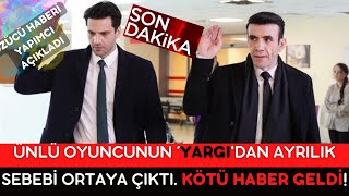 Ünlü Oyuncunun ‘Yargı'dan ayrılık sebebi ortaya çıktı  Kötü Haber Geldi!