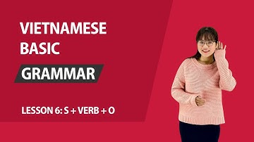 Lesson 6: Making sentences with structure  "S + verb + O" | Vietnamese Basic Grammar