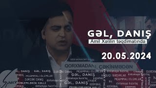 Gəl, Danış Amil Xəlil ilə (20.05.2024)