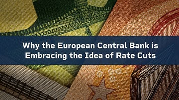 Why the European Central Bank is Embracing the Idea of Rate Cuts