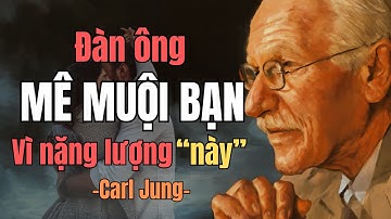 Năng Lượng Nguy Hiểm Khiến Đàn Ông Mê Muội | Carl Jung