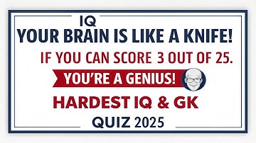 YOUR BRAIN IS LIKE A KNIFE! IF YOU CAN SCORE 3 OUT OF 25, YOU’RE A GENIUS!|Hardest IQ & GK Quiz 2025