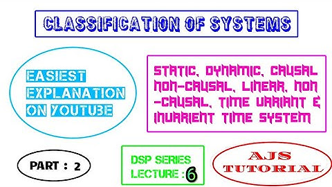 Static, Dynamic, Causal, Non-Causal, Linear, Non-linear, Time variant and Invarient Systems.| Part 2
