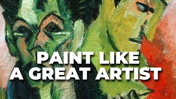 Paint Like a Great Artist: 5 Principles of Expressionist Painting (part 1)