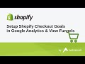 Setup Shopify Checkout Goals in Google Analytics & View Funnels