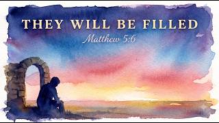 Blessed Are Those Who Hunger and Thirst | Matthew 5:6 ( Beatitude 4)