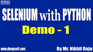 SELENIUM with PYTHON tutorials || Demo - 1 || by Mr. Nikhil Raju On 17-12-2021 @8AM IST