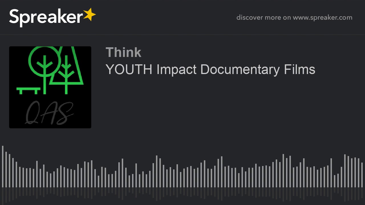 YOUTH Impact Documentary Films (made with Spreaker)