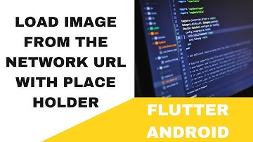 FLUTTER ANDROID -  LOAD IMAGE FROM THE NETWORK URL WITH PLACE HOLDER || TUTORIAL