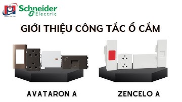 GIỚI THIỆU CÔNG TẮC Ổ CẮM ZENCELO A & AVATARON A SCHNEIDER