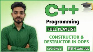 L 21: Constructor and Destructor in C++ Explained | Types of Constructors | C++ &amp; DSA Tutorials