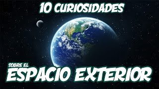 10 Curiosidades sobre el ESPACIO EXTERIOR que no sabías