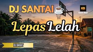 🌿 DJ SANTAI LEPAS PENAT | DJ SLOW BASS EMPUK TEMANI ISTIRAHAT & HEALING | Kalem Beat