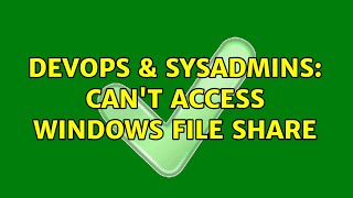 DevOps & SysAdmins: Can't access windows file share