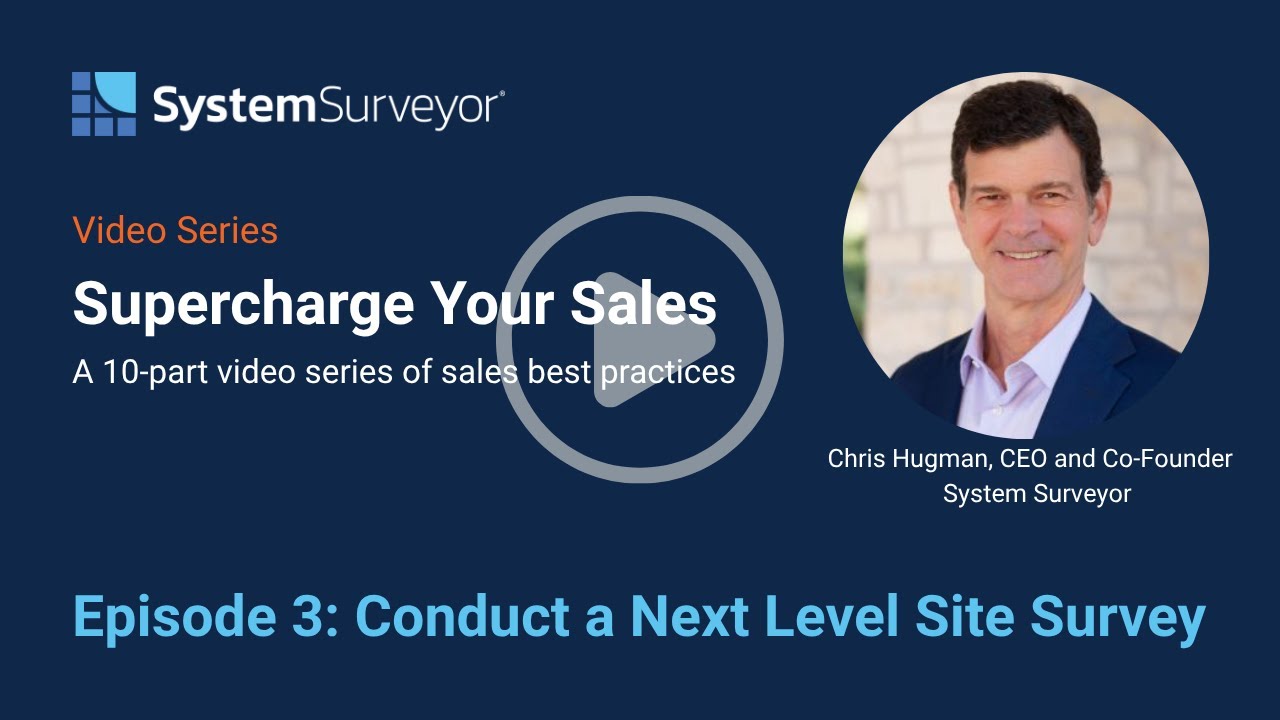 System Surveyor Supercharge Your Sales - Episode 3: Conduct a Next Level Site Survey
