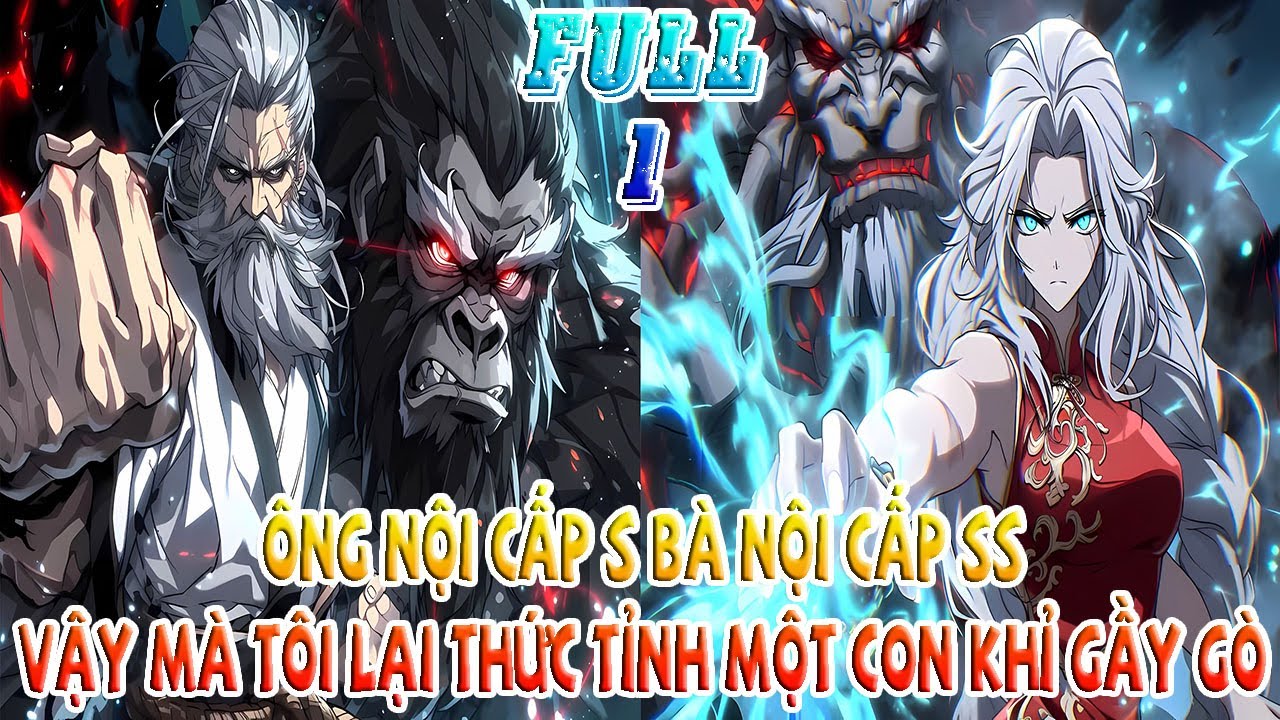 [Full 1] Ông Nội Cấp S Bà Nội Cấp SS, Vậy Mà Tôi Lại Thức Tỉnh Một Con Khỉ Gầy Gò