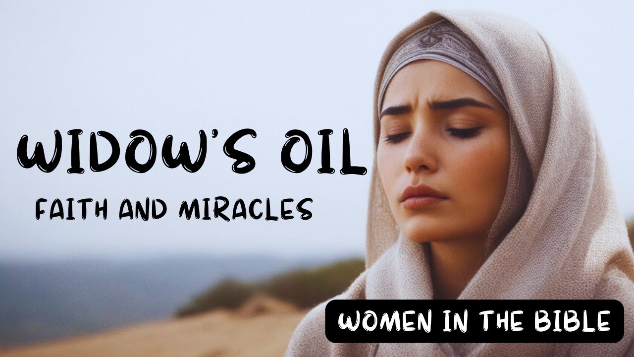 Widow's Oil - A Tale of Faith and Miracles in Times of Need | Women in
