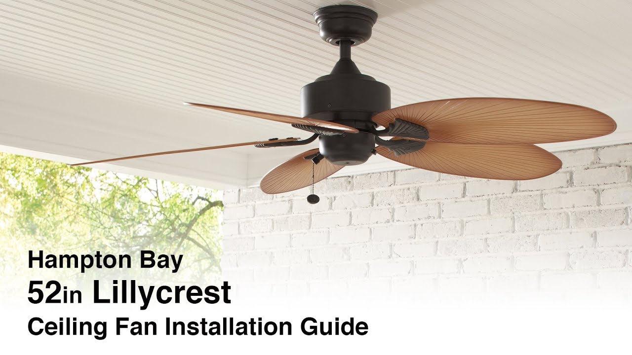 How To Install The 52in Lillycrest Ceiling Fan From Hampton Bay